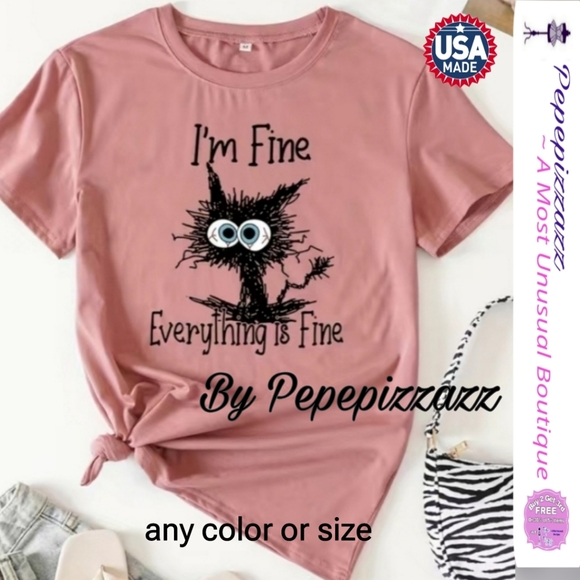 IM FINE, ITS FINE, EVERYTHING IS FINE Cat TSHIRT pepepizzazz USA - Picture 1 of 4